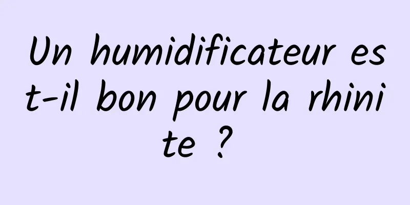 Un humidificateur est-il bon pour la rhinite ? 