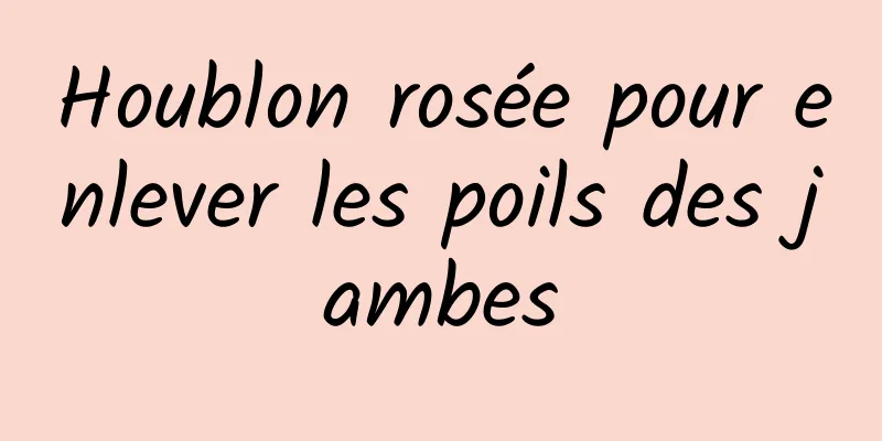 Houblon rosée pour enlever les poils des jambes