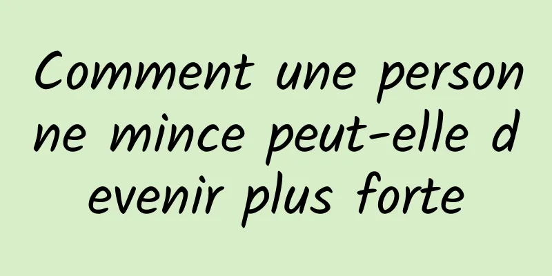 Comment une personne mince peut-elle devenir plus forte