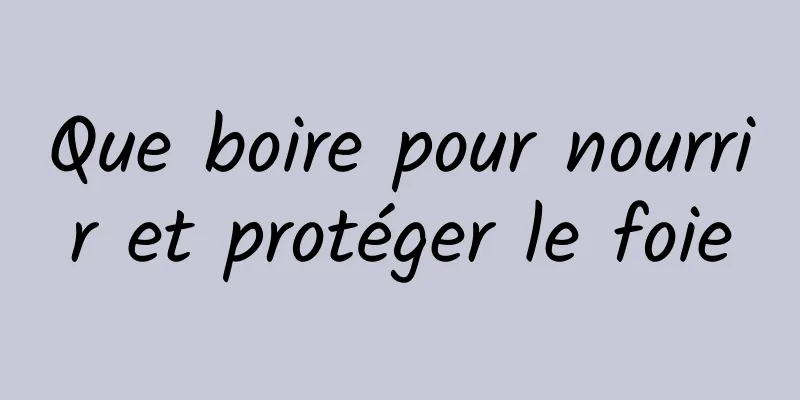 Que boire pour nourrir et protéger le foie