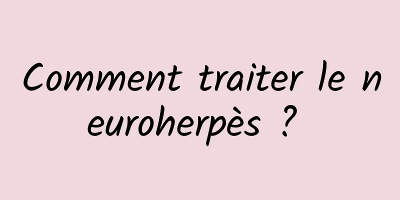 Comment traiter le neuroherpès ? 