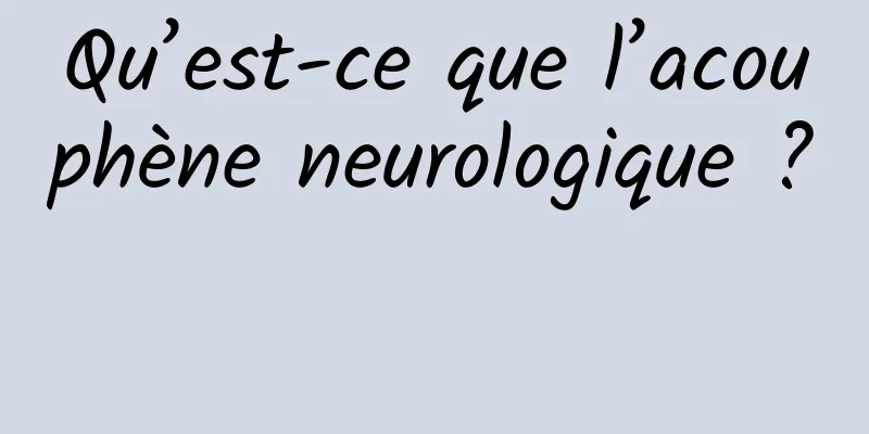 Qu’est-ce que l’acouphène neurologique ? 