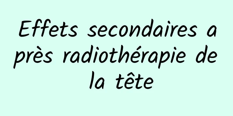 Effets secondaires après radiothérapie de la tête