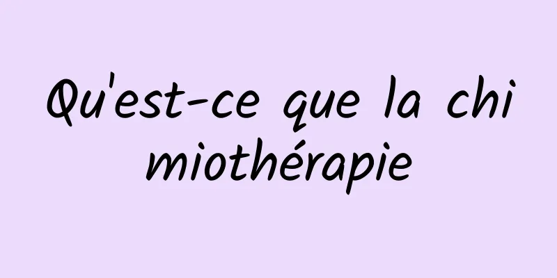 Qu'est-ce que la chimiothérapie