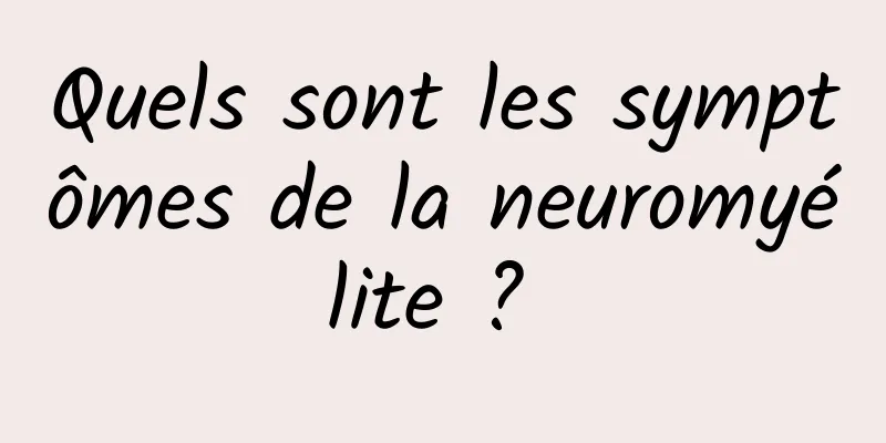 Quels sont les symptômes de la neuromyélite ? 