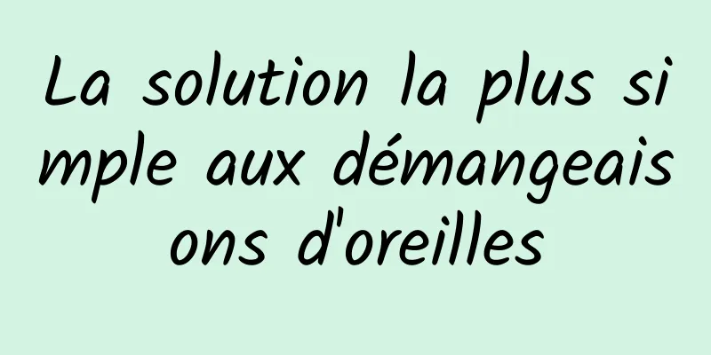 La solution la plus simple aux démangeaisons d'oreilles