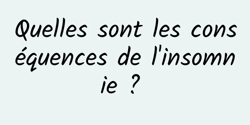 Quelles sont les conséquences de l'insomnie ? 