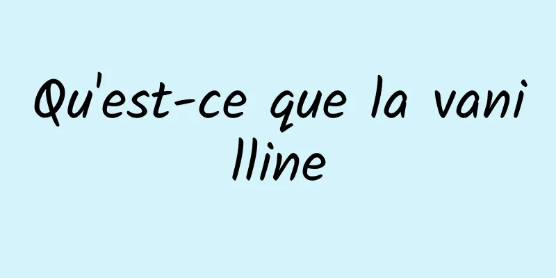 Qu'est-ce que la vanilline