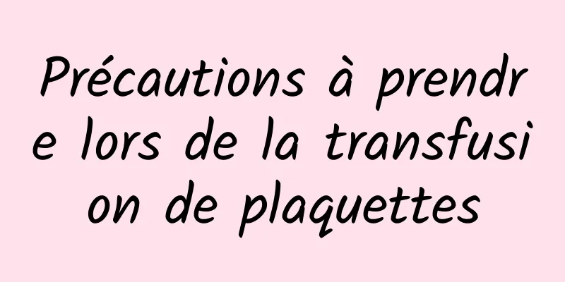 Précautions à prendre lors de la transfusion de plaquettes