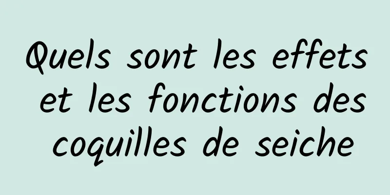 Quels sont les effets et les fonctions des coquilles de seiche