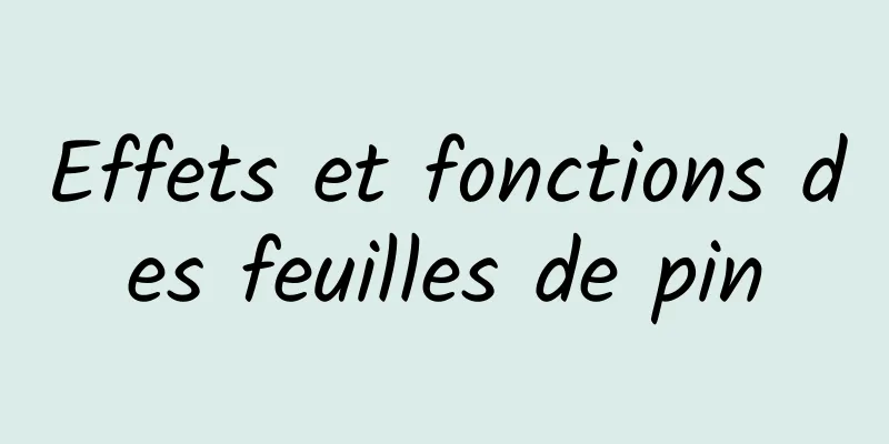 Effets et fonctions des feuilles de pin