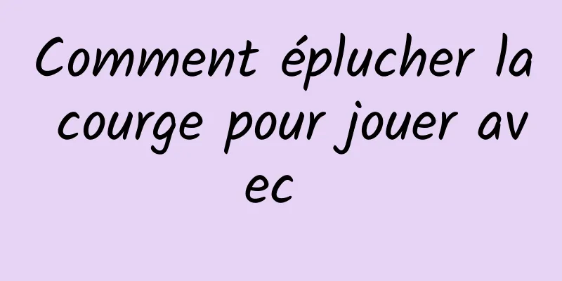 Comment éplucher la courge pour jouer avec 