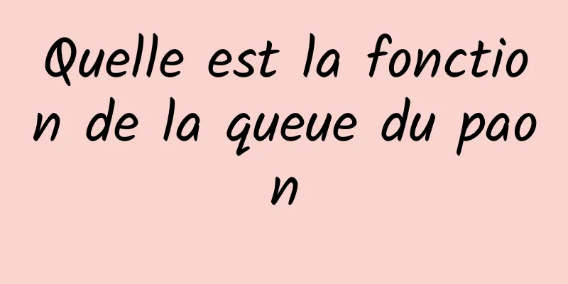 Quelle est la fonction de la queue du paon