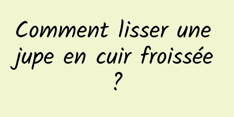 Comment lisser une jupe en cuir froissée ? 