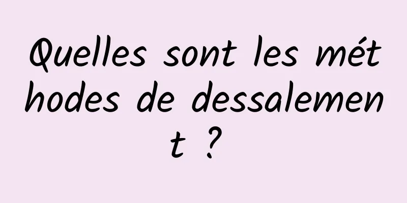 Quelles sont les méthodes de dessalement ? 