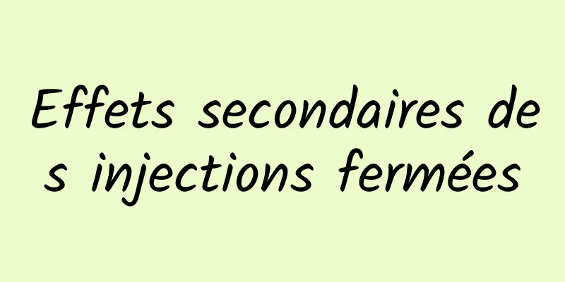 Effets secondaires des injections fermées