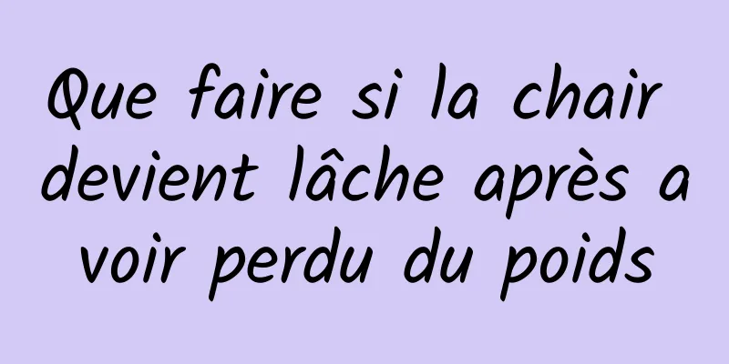 Que faire si la chair devient lâche après avoir perdu du poids