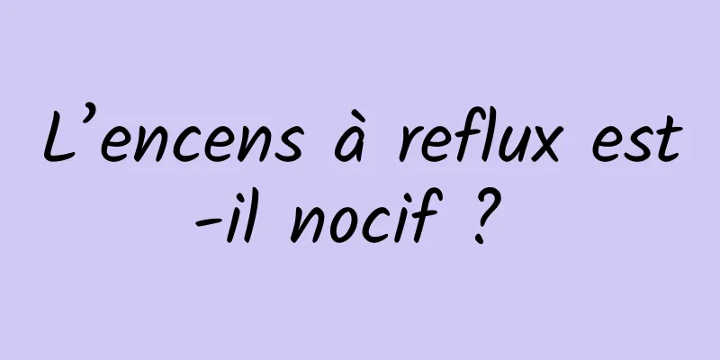 L’encens à reflux est-il nocif ? 