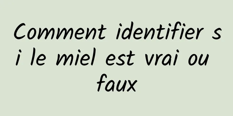 Comment identifier si le miel est vrai ou faux