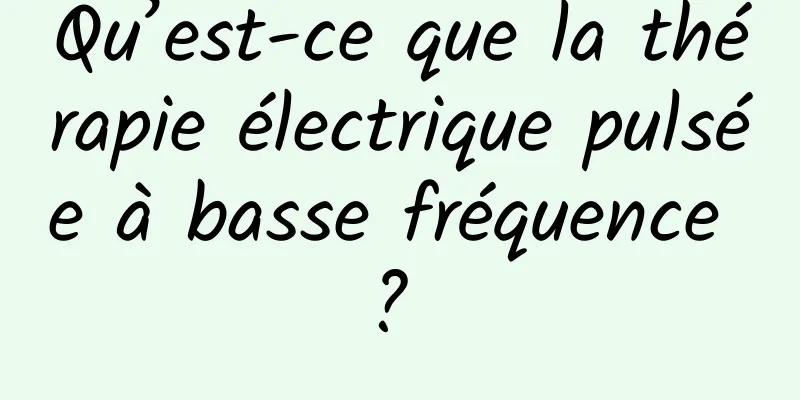 Qu’est-ce que la thérapie électrique pulsée à basse fréquence ? 