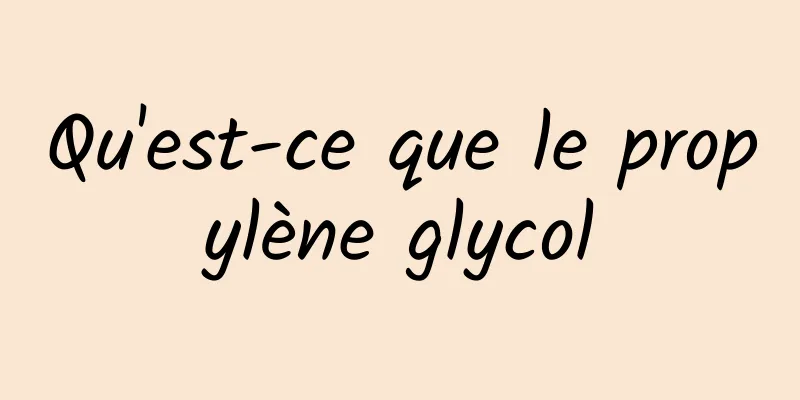 Qu'est-ce que le propylène glycol