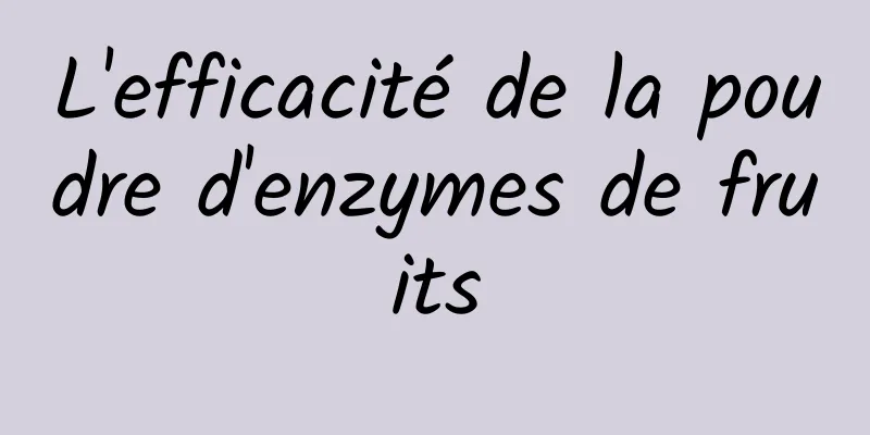 L'efficacité de la poudre d'enzymes de fruits