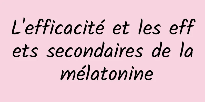 L'efficacité et les effets secondaires de la mélatonine