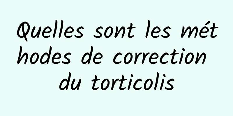 Quelles sont les méthodes de correction du torticolis