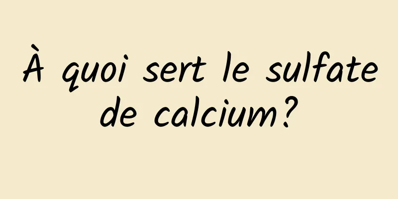 À quoi sert le sulfate de calcium? 