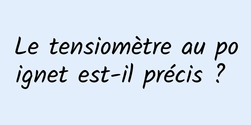 Le tensiomètre au poignet est-il précis ? 