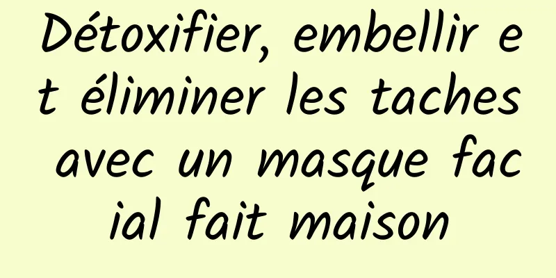 Détoxifier, embellir et éliminer les taches avec un masque facial fait maison