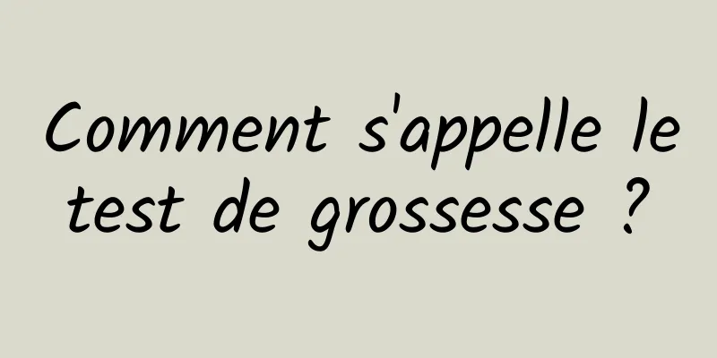 Comment s'appelle le test de grossesse ? 