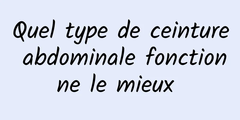 Quel type de ceinture abdominale fonctionne le mieux 