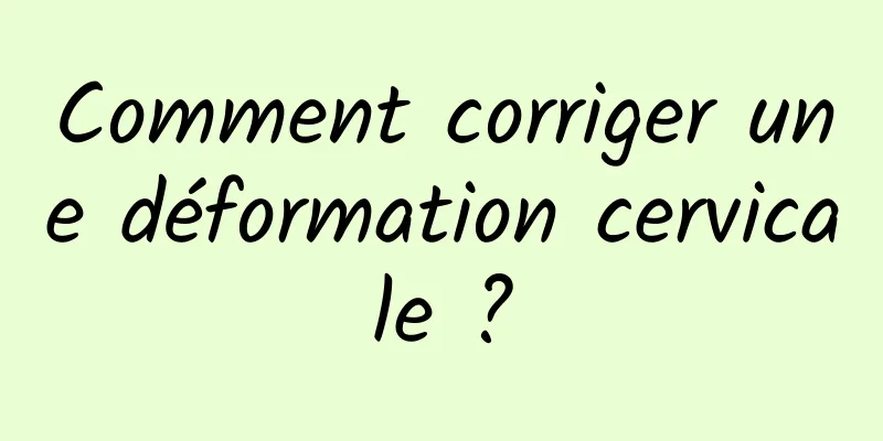 Comment corriger une déformation cervicale ?