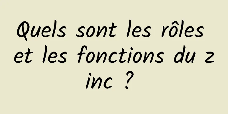 Quels sont les rôles et les fonctions du zinc ? 