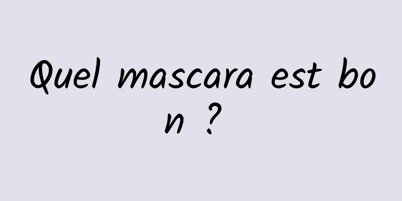 Quel mascara est bon ? 