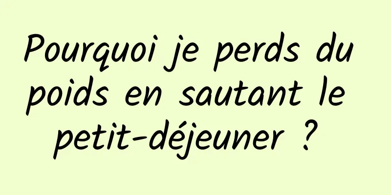 Pourquoi je perds du poids en sautant le petit-déjeuner ? 