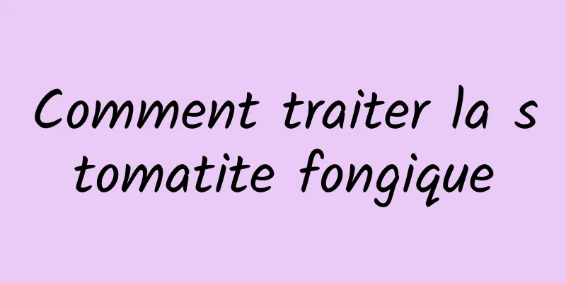 Comment traiter la stomatite fongique