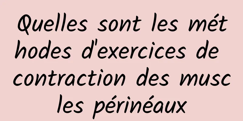 Quelles sont les méthodes d'exercices de contraction des muscles périnéaux