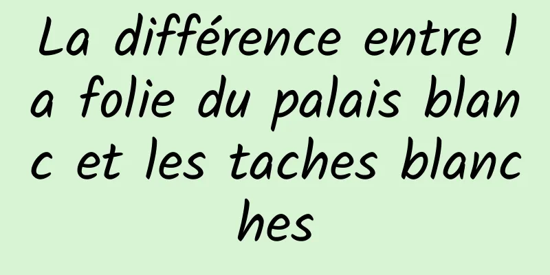 La différence entre la folie du palais blanc et les taches blanches