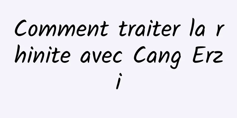 Comment traiter la rhinite avec Cang Erzi