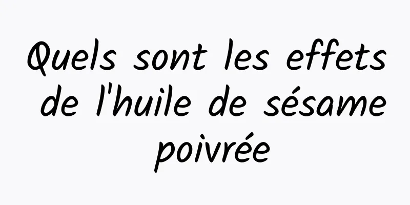 Quels sont les effets de l'huile de sésame poivrée