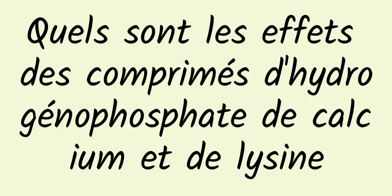 Quels sont les effets des comprimés d'hydrogénophosphate de calcium et de lysine