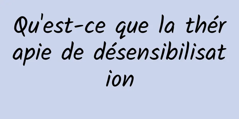 Qu'est-ce que la thérapie de désensibilisation