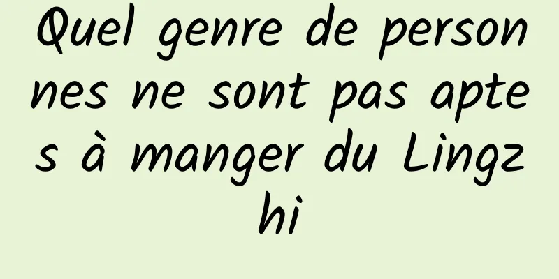 Quel genre de personnes ne sont pas aptes à manger du Lingzhi