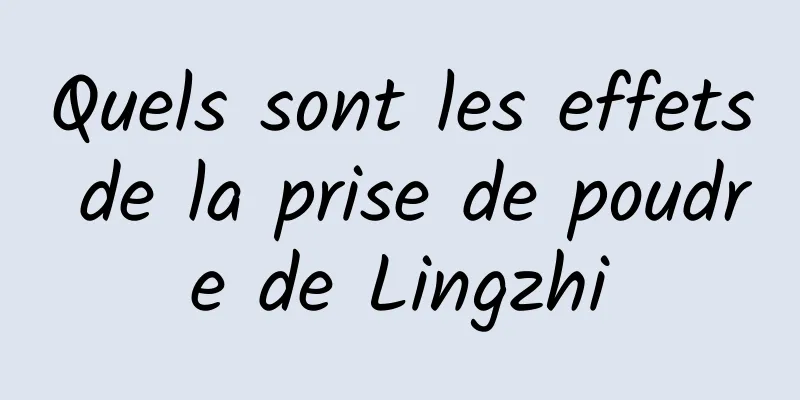 Quels sont les effets de la prise de poudre de Lingzhi