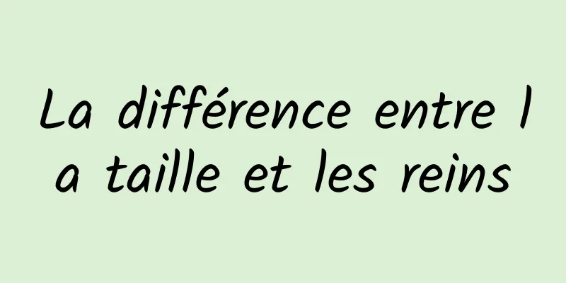 La différence entre la taille et les reins