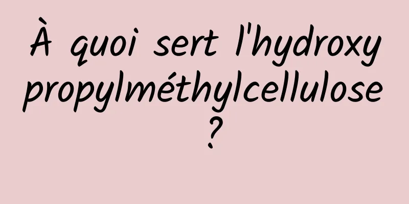 À quoi sert l'hydroxypropylméthylcellulose ?