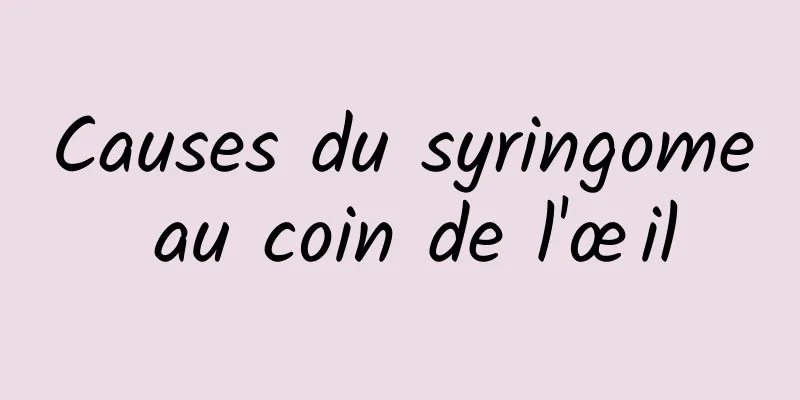 Causes du syringome au coin de l'œil