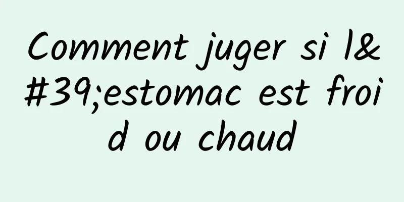 Comment juger si l'estomac est froid ou chaud